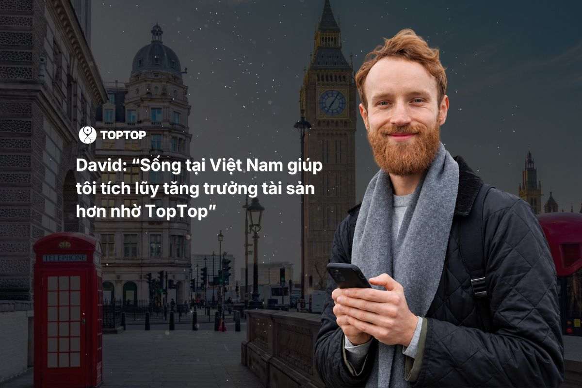 David: “Sống tại Việt Nam giúp tôi tăng trưởng tài sản hơn nhờ TopTop”